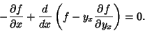 \begin{displaymath}
-{\partial f\over \partial x} + {d\over dx}\left({f-y_x {\partial f\over \partial y_x}}\right)=0.
\end{displaymath}