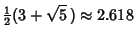 $\displaystyle {\textstyle{1\over 2}}(3+\sqrt{5}\,)\approx 2.618$