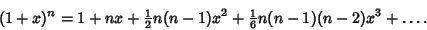 \begin{displaymath}
(1+x)^n=1+nx+{\textstyle{1\over 2}}n(n-1)x^2+{\textstyle{1\over 6}} n(n-1)(n-2)x^3+\ldots.
\end{displaymath}