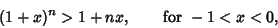 \begin{displaymath}
(1+x)^n>1+nx,\qquad{\rm for\ } -1<x<0,
\end{displaymath}