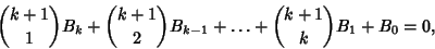 \begin{displaymath}
{k+1\choose 1}B_k+{k+1\choose 2}B_{k-1}+\ldots+{k+1\choose k}B_1+B_0=0,
\end{displaymath}