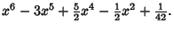 $\displaystyle x^6-3x^5+ {\textstyle{5\over 2}}x^4 - {\textstyle{1\over 2}}x^2 + {\textstyle{1\over 42}}.$