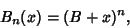 \begin{displaymath}
B_n(x)=(B+x)^n,
\end{displaymath}