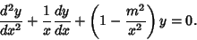 \begin{displaymath}
{d^2y\over dx^2} + {1\over x}{dy\over dx} + \left({1-{m^2\over x^2}}\right)y = 0.
\end{displaymath}