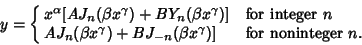 \begin{displaymath}
y=\cases{x^\alpha [AJ_n(\beta x^\gamma)+BY_n(\beta x^\gamma)...
...a x^\gamma)+BJ_{-n}(\beta x^\gamma)] & for noninteger $n$.\cr}
\end{displaymath}