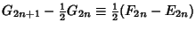 $\displaystyle G_{2n+1}-{\textstyle{1\over 2}}G_{2n}\equiv{\textstyle{1\over 2}}(F_{2n}-E_{2n})$