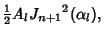 $\displaystyle {\textstyle{1\over 2}}A_l {J_{n+1}}^2(\alpha_l),$