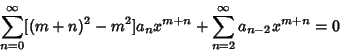 \begin{displaymath}
\sum_{n=0}^\infty [(m+n)^2-m^2]a_nx^{m+n} + \sum_{n=2}^\infty a_{n-2}x^{m+n} = 0
\end{displaymath}