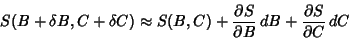 \begin{displaymath}
S(B+\delta B,C+\delta C)\approx S(B,C)+{\partial S\over\partial B}\,dB+{\partial S\over\partial C}\,dC
\end{displaymath}