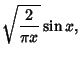 $\displaystyle \sqrt{{2\over\pi x}} \sin x,$