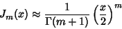 \begin{displaymath}
J_m(x) \approx {1\over\Gamma(m+1)} \left({x\over 2}\right)^m
\end{displaymath}