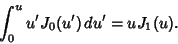 \begin{displaymath}
\int^u_0 u'J_0(u')\, du' = uJ_1(u).
\end{displaymath}