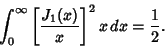 \begin{displaymath}
\int_0^\infty \left[{J_1(x)\over x}\right]^2 x\,dx = {1\over 2}.
\end{displaymath}