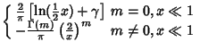 $\displaystyle \left\{\begin{array}{ll} {2\over\pi}\left[{\ln({\textstyle{1\over...
... \pi}\left({2\over x}\right)^m & \mbox{$m \not = 0, x \ll 1$}\end{array}\right.$