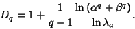 \begin{displaymath}
D_q = 1+{1\over q-1} {\ln\left({\alpha^q+\beta^q}\right)\over\ln\lambda_a}.
\end{displaymath}