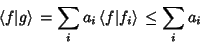 \begin{displaymath}
\left\langle{f\vert g}\right\rangle{} = \sum_i a_i\left\langle{f\vert f_i}\right\rangle{}\leq \sum_i a_i
\end{displaymath}