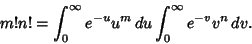 \begin{displaymath}
m!n! = \int^\infty_0 e^{-u}u^m\,du \int^\infty_0 e^{-v}v^n\,dv.
\end{displaymath}