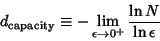 \begin{displaymath}
d_{\rm capacity} \equiv - \lim_{\epsilon \to 0^+} {\ln N \over \ln \epsilon}
\end{displaymath}