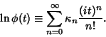 \begin{displaymath}
\ln\phi(t) \equiv \sum_{n=0}^\infty \kappa_n {(it)^n\over n!}.
\end{displaymath}