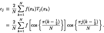 \begin{eqnarray*}
c_j&\equiv& {2\over N}\sum_{k=1}^N f(x_k)T_j(x_k)\\
&=& {2\...
...ght]\cos\left\{{\pi j(k-{\textstyle{1\over 2}})\over N}\right\}.
\end{eqnarray*}