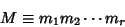 \begin{displaymath}
M\equiv m_1m_2\cdots m_r
\end{displaymath}