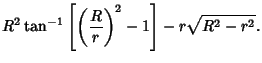 $\displaystyle R^2\tan^{-1}\left[{\left({R\over r}\right)^2-1}\right]-r\sqrt{R^2-r^2}.$