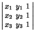 $\displaystyle \left\vert\begin{array}{ccc}x_1 & y_1 & 1\\  x_2 & y_2 & 1\\  x_3 & y_3 & 1\end{array}\right\vert$