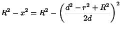 $\displaystyle R^2-x^2=R^2-\left({d^2-r^2+R^2\over 2d}\right)^2$