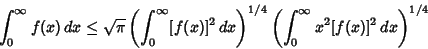 \begin{displaymath}
\int_0^\infty f(x)\,dx\leq \sqrt{\pi}\left({\int_0^\infty [f...
...right)^{1/4}\left({\int_0^\infty x^2[f(x)]^2\,dx}\right)^{1/4}
\end{displaymath}