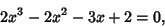 \begin{displaymath}
2x^3-2x^2-3x+2=0,
\end{displaymath}