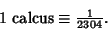 \begin{displaymath}
\hbox{1 calcus} \equiv {\textstyle{1\over 2304}}.
\end{displaymath}