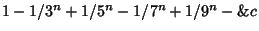 $1-1/3^n+1/5^n-1/7^n+1/9^n-\&c$