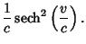 $\displaystyle {1\over c}\mathop{\rm sech}\nolimits ^2\left({v\over c}\right).$