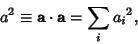 \begin{displaymath}
a^2\equiv {{\bf a}\cdot{\bf a}}=\sum_i {a_i}^2,
\end{displaymath}