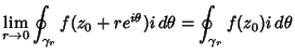 $\displaystyle \lim_{r\to 0} \oint_{\gamma_r} f(z_0+re^{i\theta})i\, d\theta = \oint_{\gamma_r} f(z_0)i\,d\theta$