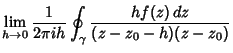 $\displaystyle \lim_{h\to 0} {1\over 2\pi ih} \oint_\gamma{hf(z)\,dz\over (z-z_0-h)(z-z_0)}$