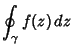 $\displaystyle \oint_\gamma f(z)\,dz$