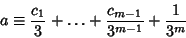 \begin{displaymath}
a\equiv {c_1\over 3}+\ldots+{c_{m-1}\over 3^{m-1}}+{1\over 3^m}
\end{displaymath}