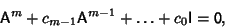 \begin{displaymath}
{\hbox{\sf A}}^m+c_{m-1}{\hbox{\sf A}}^{m-1}+\ldots+c_0{\hbox{\sf I}}={\hbox{\sf0}},
\end{displaymath}