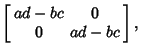 $\displaystyle \left[\begin{array}{cc}ad-bc & 0\\  0 & ad-bc\end{array}\right],$