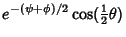 $\displaystyle e^{-(\psi+\phi)/2}\cos({\textstyle{1\over 2}}\theta)$