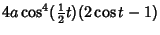 $\displaystyle 4a\cos^4({\textstyle{1\over 2}}t)(2\cos t-1)$