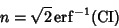 \begin{displaymath}
n=\sqrt{2}\,{\rm erf}^{-1}(\mathop{\rm CI}\nolimits )
\end{displaymath}