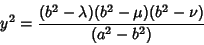 \begin{displaymath}
y^2 = {(b^2-\lambda)(b^2-\mu)(b^2-\nu)\over(a^2-b^2)}
\end{displaymath}