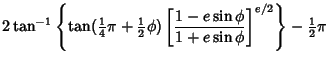 $\displaystyle 2\tan^{-1}\left\{{\tan({\textstyle{1\over 4}}\pi+{\textstyle{1\ov...
...[{1-e\sin\phi\over 1+e\sin\phi}\right]^{e/2}}\right\}-{\textstyle{1\over 2}}\pi$