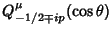 $\displaystyle Q^\mu_{-1/2\mp ip}(\cos\theta)$