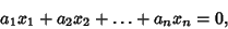 \begin{displaymath}
a_1x_1+a_2x_2+\ldots+a_nx_n=0,
\end{displaymath}