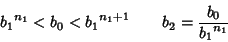 \begin{displaymath}
{b_1}^{n_1} < b_0 < {b_1}^{n_1+1} \qquad b_2={b_0\over {b_1}^{n_1}}
\end{displaymath}