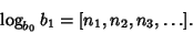 \begin{displaymath}
\log_{b_0} b_1 = [n_1, n_2, n_3, \ldots].
\end{displaymath}