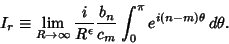 \begin{displaymath}
I_r\equiv\lim_{R\to \infty} {i\over R^\epsilon} {b_n\over c_m} \int_0^\pi e^{i(n-m)\theta}\,d\theta.
\end{displaymath}